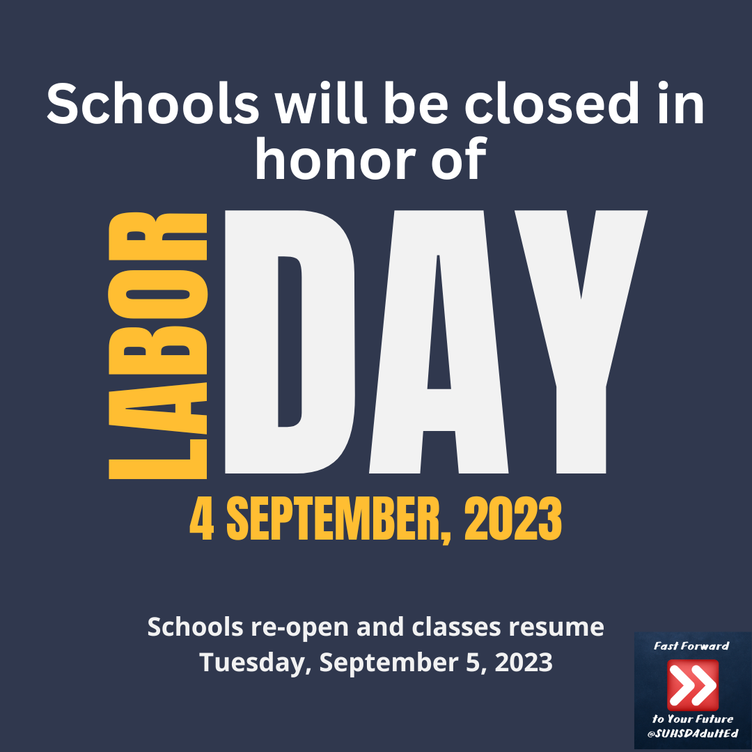 REMINDER: All schools will be closed on Monday, September 4, 2023. Schools re-open and classes resume tomorrow on September 5, 2023. #SUHSDAdultEd #fastforwardtoyourfuture #AdultEducation #AdultEdu #AdultEd